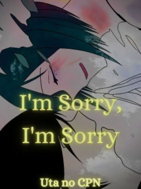 I'm Sorry, I'm Sorry