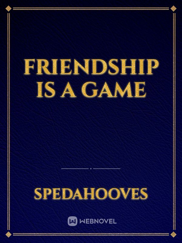 Friendship is a Game