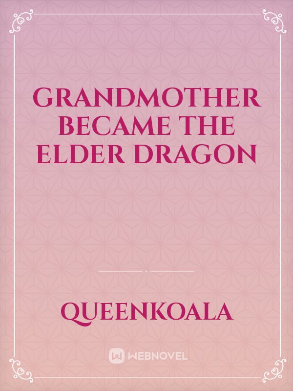 Grandmother Became The Elder Dragon