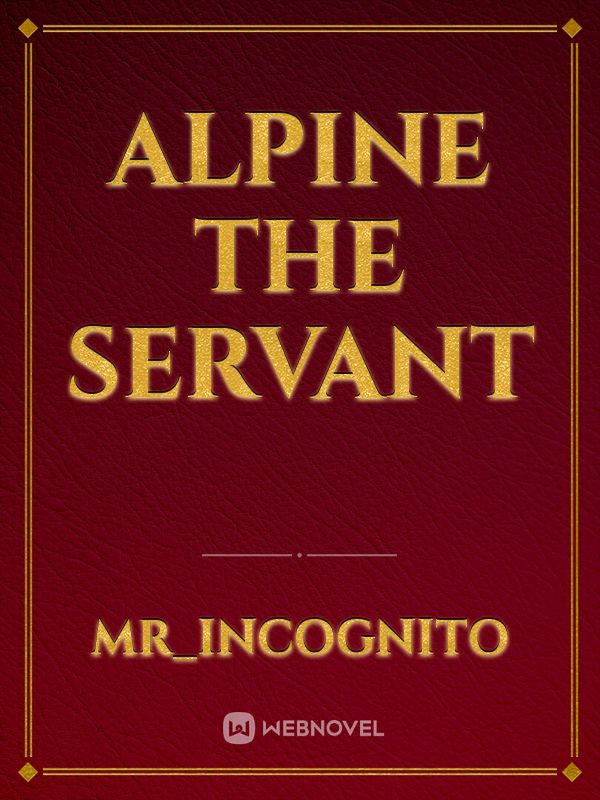 Alpine the servant