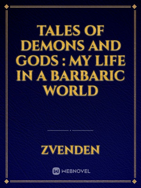 Tales of demons and gods : My life in a barbaric world