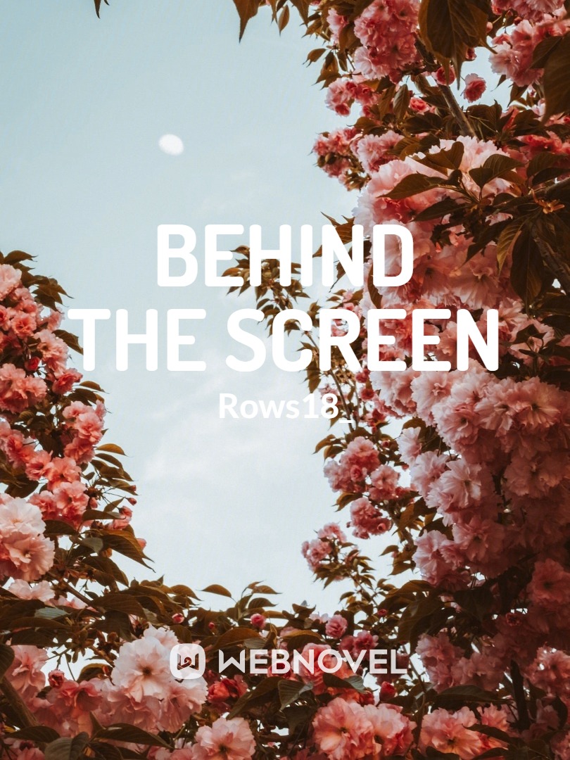 BEHIND THE SCREEN