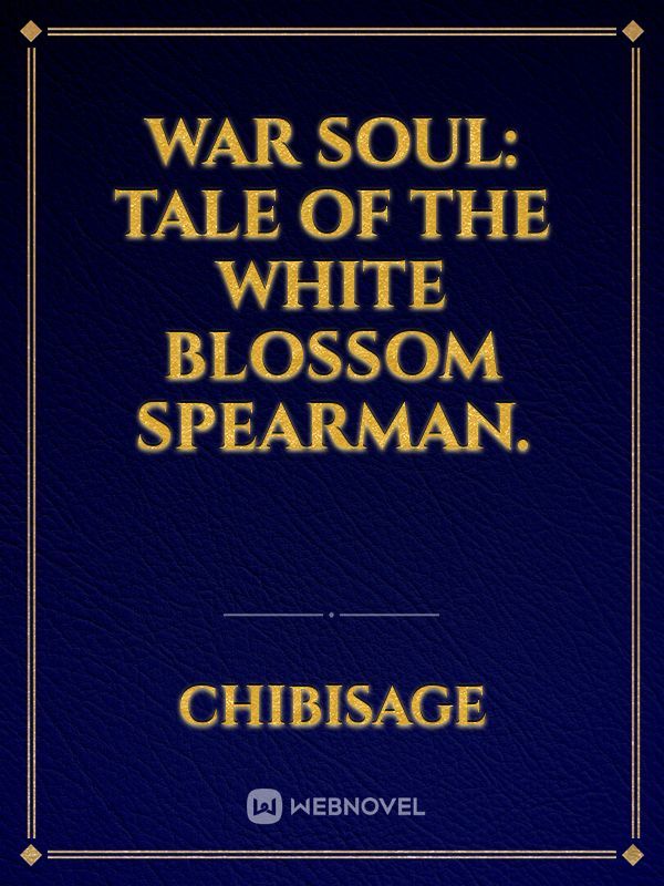 War Soul: Tale of The White Blossom Spearman.