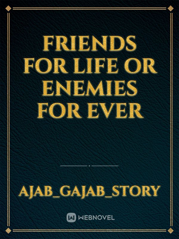 FRIENDS FOR LIFE OR ENEMIES FOR EVER Book