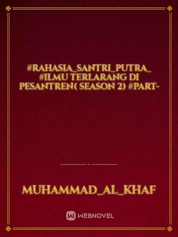 #RAHASIA_SANTRI_PUTRA_
#ilmu terlarang di pesantren( season 2)

#PART- Book