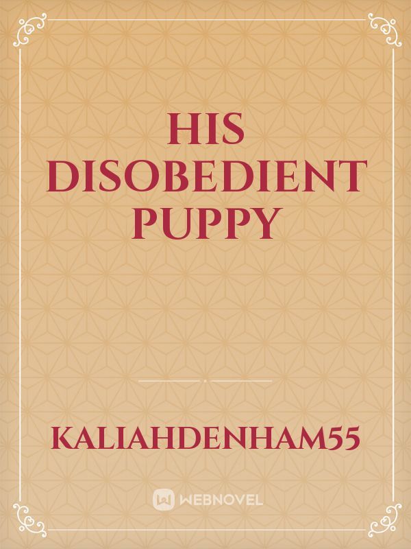 His disobedient puppy