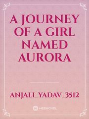 A journey of a girl named AURORA Book