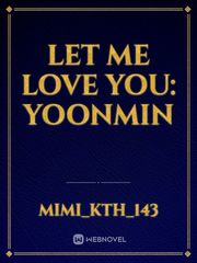 Let Me Love You: Yoonmin Book