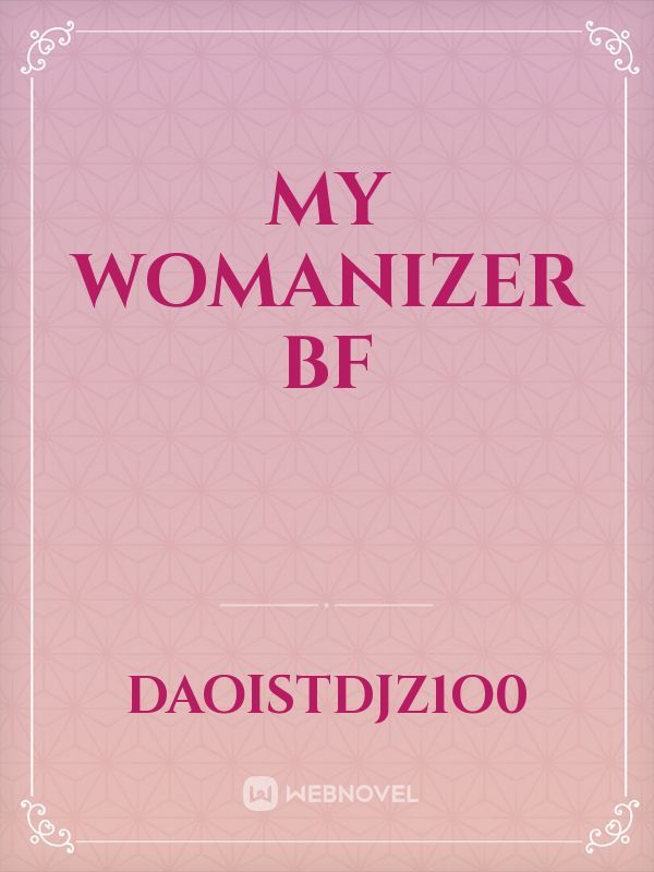 My womanizer BF