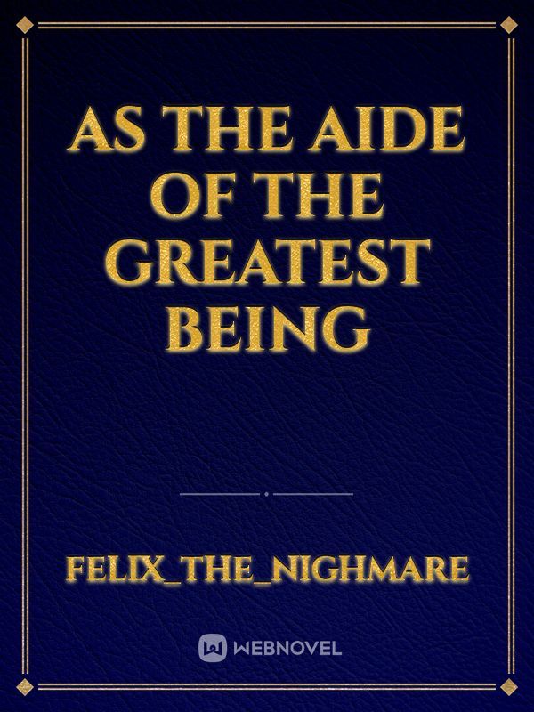 As The Aide of The Greatest Being