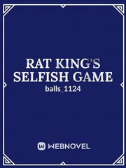 Rat King's Selfish Game (moved to ff.net and qq) Book
