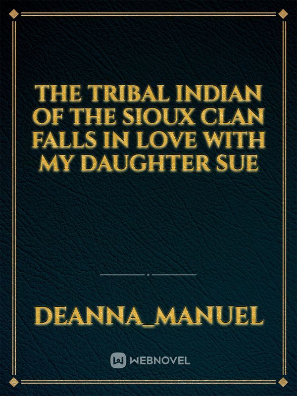 The Tribal Indian of the Sioux clan falls in love with my daughter sue Book