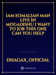 Iam Somalian man Live In mogadishu I want to job this one can you help Book