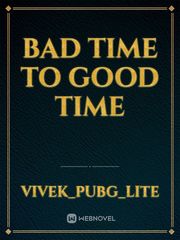bad time to good time Book