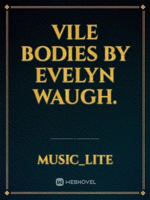 Vile bodies by Evelyn Waugh.