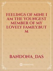 Feelings of Mine 

I am the youngest member of my lovely family.But m Book