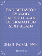 Bad Behavior by Mary Gaitskill Make Degradation Sexy Again Book