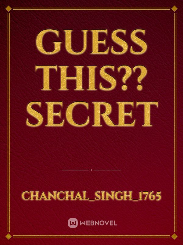 Guess this?? Secret