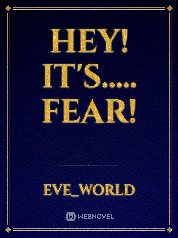 Hey!
It's..... 
Fear! Book