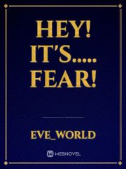 Hey!
It's..... 
Fear! Book