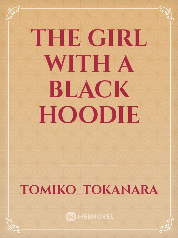 The Girl With A Black Hoodie