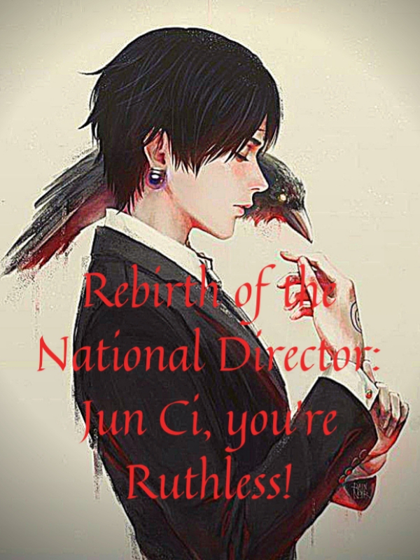 Rebirth of the National Director: Jun Ci, You're Ruthless!