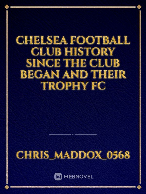 Chelsea football club history since the club began and their trophy fc