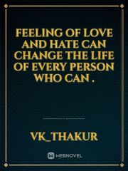 Feeling of Love and Hate Can change the Life of Every person who can . Book