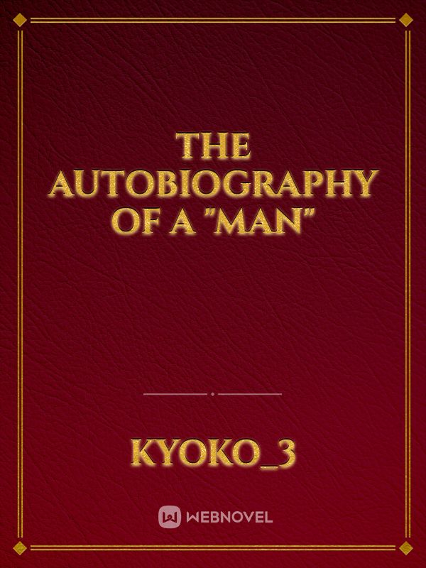 The autobiography of a "man"