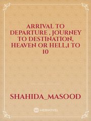 Arrival to departure , journey to destination, Heaven or  Hell,1 to 10 Book