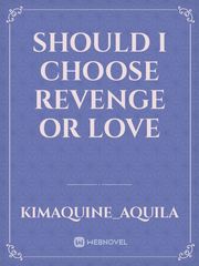 should I choose revenge or love Book