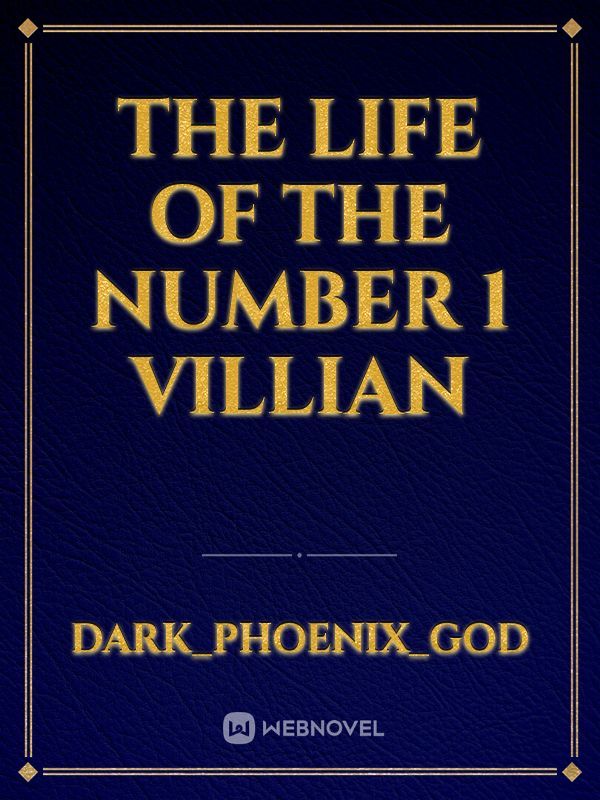 The Life of The Number 1 Villian