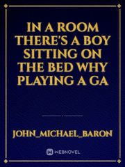 in a room there's a boy sitting on the bed why playing a ga Book