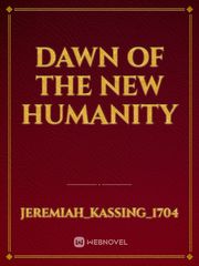 Dawn of The New Humanity Book
