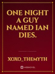 One night a guy named Ian dies. Book