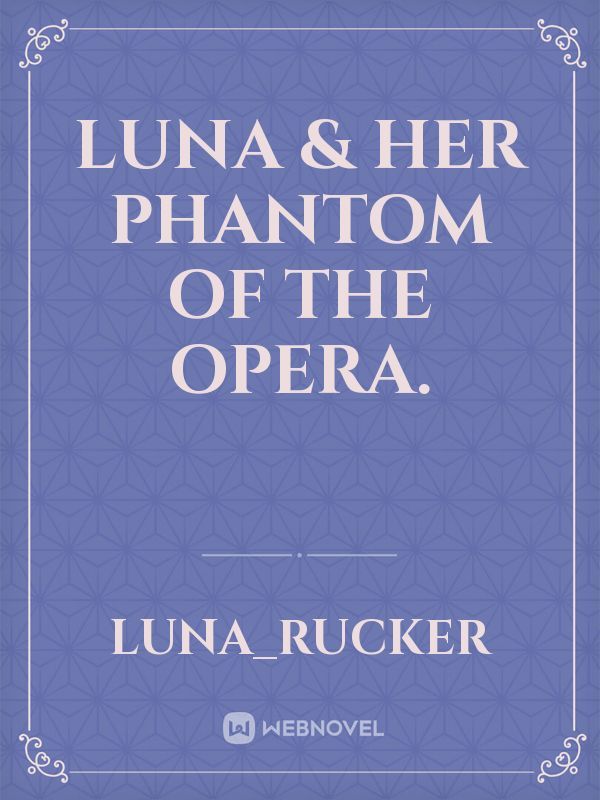 Luna & Her Phantom Of The Opera.