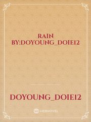 Rain

By:Doyoung_doie12 Book