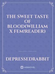 The sweet taste of blood(William X Fem!Reader) Book