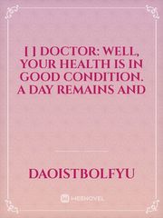 [  ] Doctor: Well, your health is in good condition. A day remains and Book