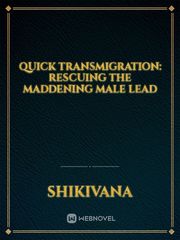 Quick Transmigration: Rescuing The Maddening Male Lead Book