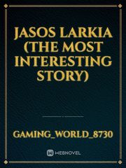 Jasos Larkia (The Most interesting story) Book