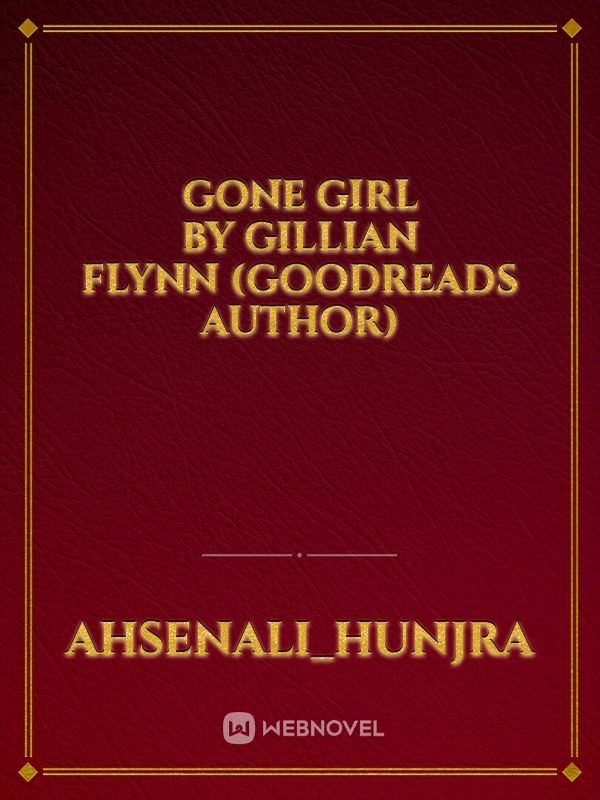 Gone Girl

by Gillian Flynn (Goodreads Author)