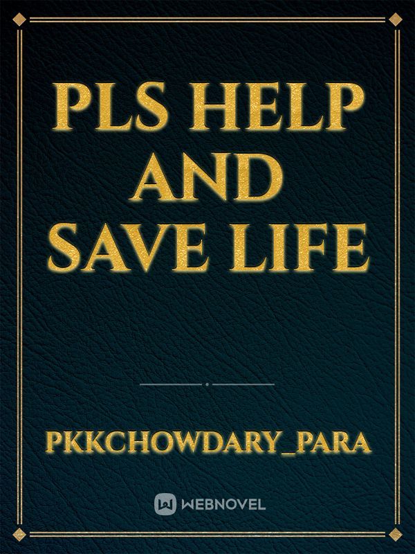 Pls help and save life