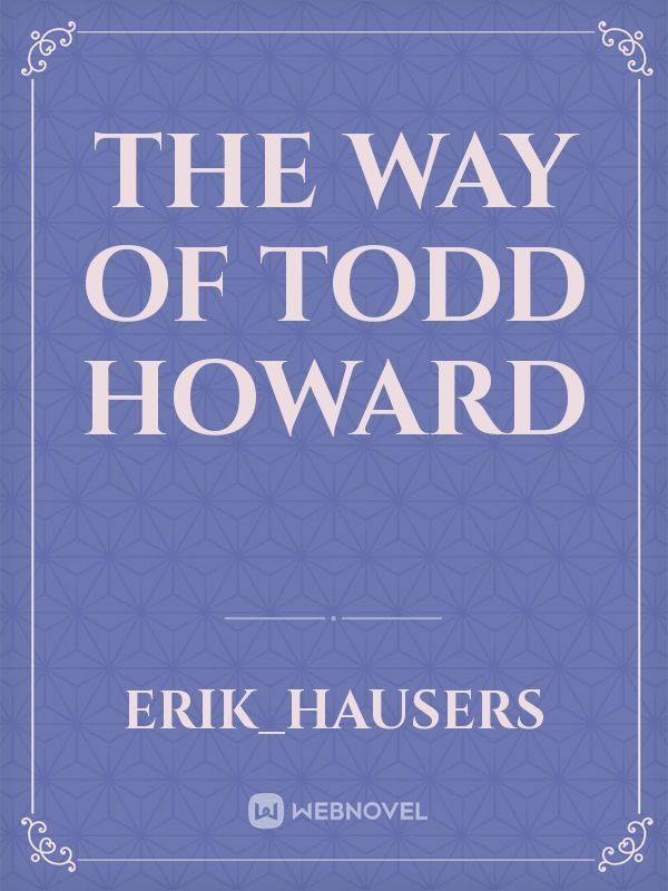 The way of Todd Howard