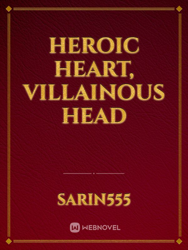 Heroic Heart, Villainous Head