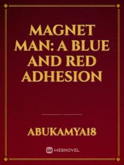 Magnet Man:
A Blue and Red Adhesion Book