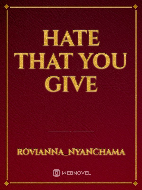 HATE THAT YOU GIVE
