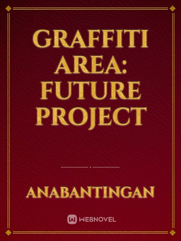 GRAFFITI AREA: Future Project