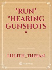*run*
*hearing gunshots * Book