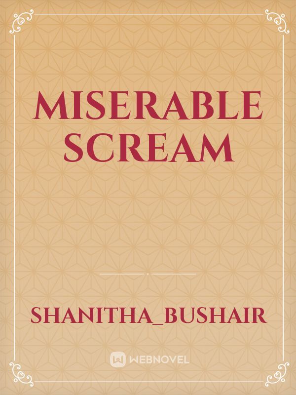 Miserable scream
